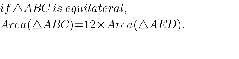 if △ABC is equilateral,  Area(△ABC)=12×Area(△AED).  