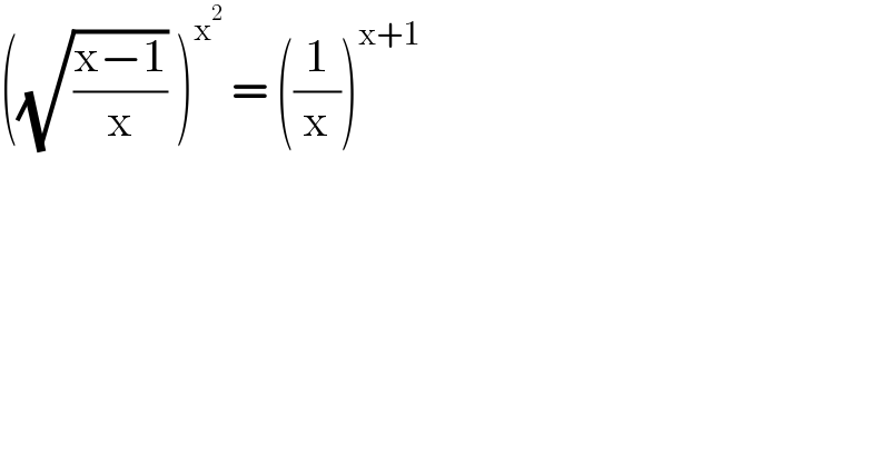 ((√((x−1)/x)) )^x^2   = ((1/x))^(x+1)   