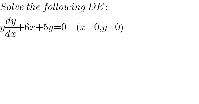 Solve the following DE :  y(dy/dx)+6x+5y=0     (x≠0,y≠0)  