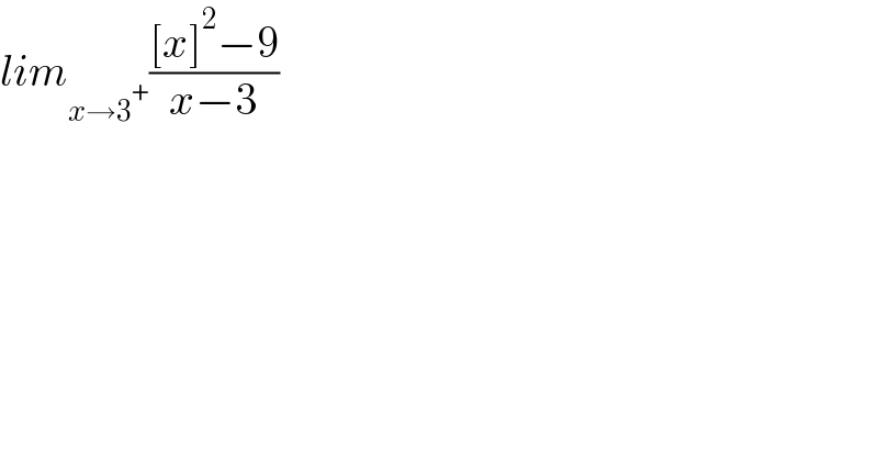 lim_(x→3^+ ) (([x]^2 −9)/(x−3))  