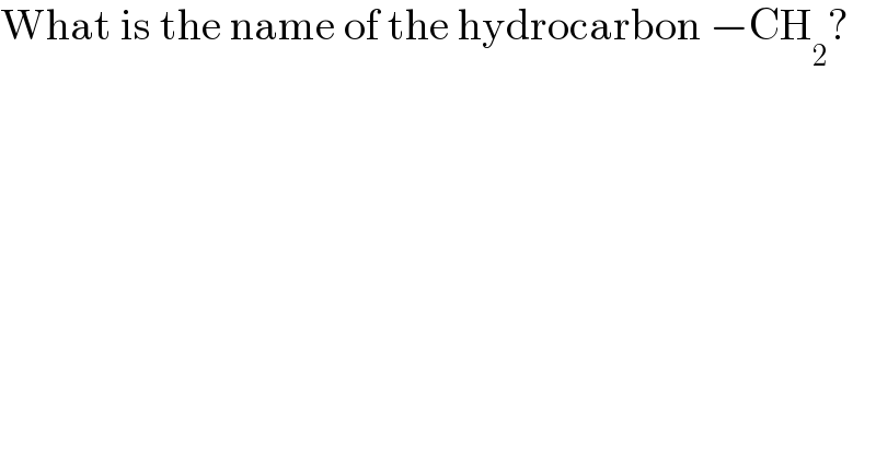 What is the name of the hydrocarbon −CH_2 ?  