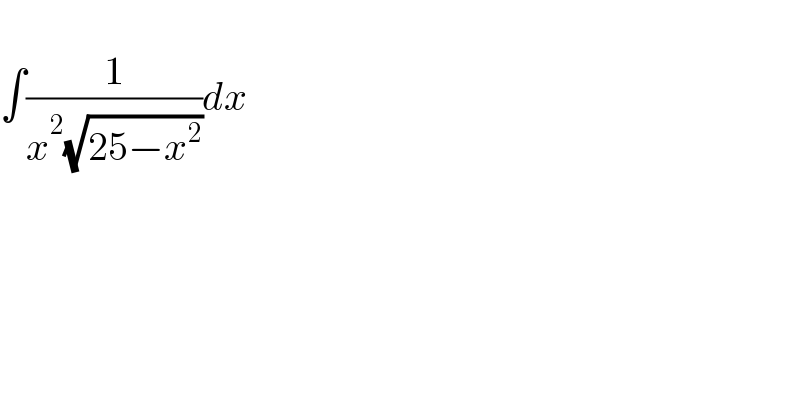   ∫(1/(x^2 (√(25−x^2 ))))dx  