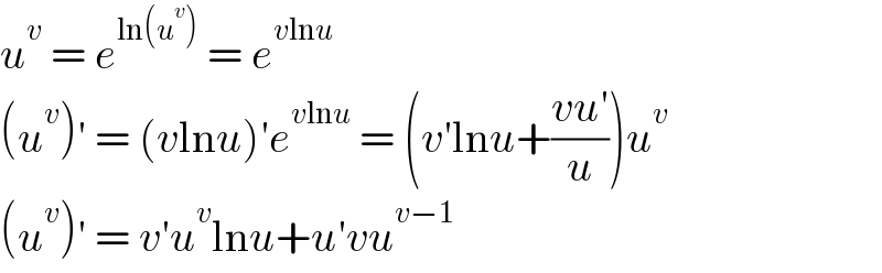 u^v  = e^(ln(u^v ))  = e^(vlnu)   (u^v )′ = (vlnu)′e^(vlnu)  = (v′lnu+((vu′)/u))u^v   (u^v )′ = v′u^v lnu+u′vu^(v−1)   