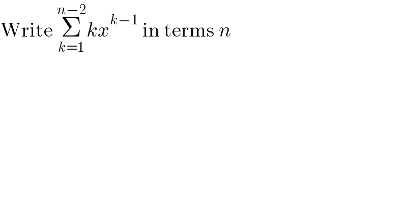 Write Σ_(k=1) ^(n−2) kx^(k−1)  in terms n  