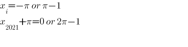 x_i =−π or π−1  x_(2021) +π=0 or 2π−1  