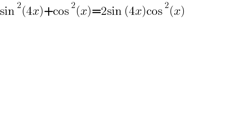 sin^2 (4x)+cos^2 (x)=2sin (4x)cos^2 (x)    