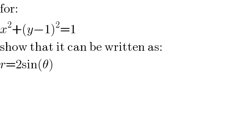 for:  x^2 +(y−1)^2 =1  show that it can be written as:  r=2sin(θ)  