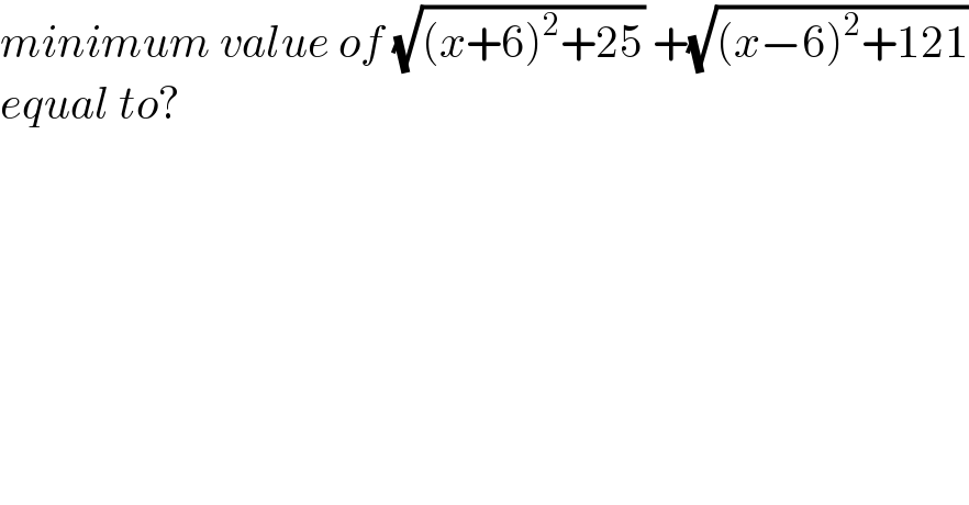 minimum value of (√((x+6)^2 +25)) +(√((x−6)^2 +121))  equal to?  