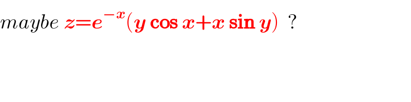 maybe z=e^(−x) (y cos x+x sin y)  ?  