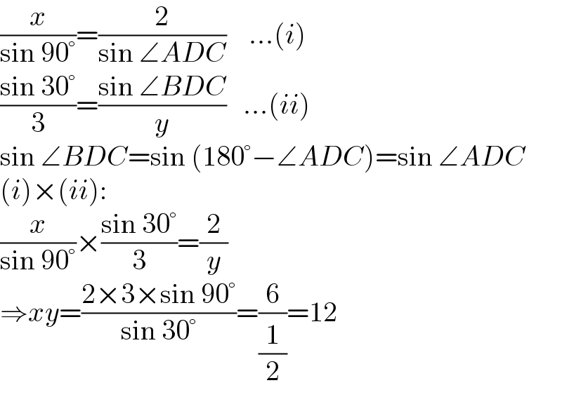 (x/(sin 90°))=(2/(sin ∠ADC))    ...(i)  ((sin 30°)/3)=((sin ∠BDC)/y)   ...(ii)  sin ∠BDC=sin (180°−∠ADC)=sin ∠ADC  (i)×(ii):  (x/(sin 90°))×((sin 30°)/3)=(2/y)  ⇒xy=((2×3×sin 90°)/(sin 30°))=(6/(1/2))=12  
