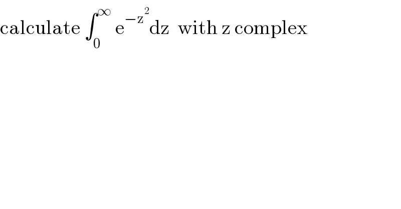 calculate ∫_0 ^∞  e^(−z^2 ) dz  with z complex  