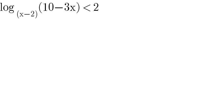 log _((x−2)) (10−3x) < 2  