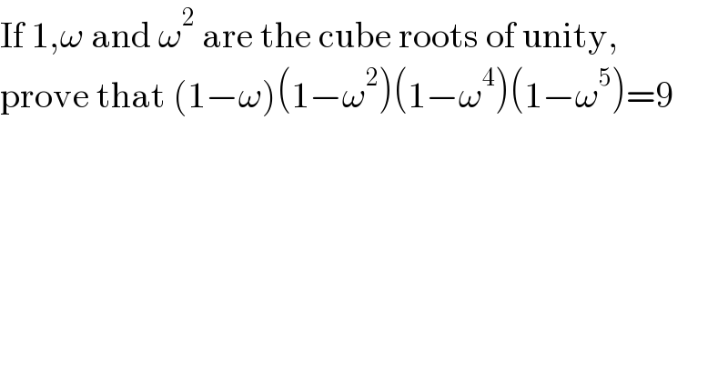 If 1,ω and ω^2  are the cube roots of unity,  prove that (1−ω)(1−ω^2 )(1−ω^4 )(1−ω^5 )=9  