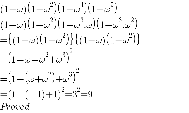 (1−ω)(1−ω^2 )(1−ω^4 )(1−ω^5 )  (1−ω)(1−ω^2 )(1−ω^3 .ω)(1−ω^3 .ω^2 )  ={(1−ω)(1−ω^2 )}{(1−ω)(1−ω^2 )}  =(1−ω−ω^2 +ω^3 )^2   =(1−(ω+ω^2 )+ω^3 )^2   =(1−(−1)+1)^2 =3^2 =9  Proved  