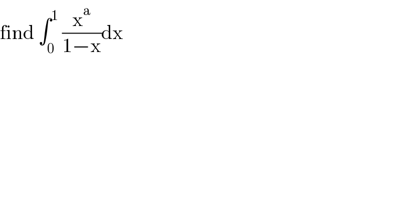 find ∫_0 ^1  (x^a /(1−x))dx  