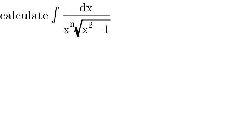 calculate ∫  (dx/(x^n (√(x^2 −1))))  