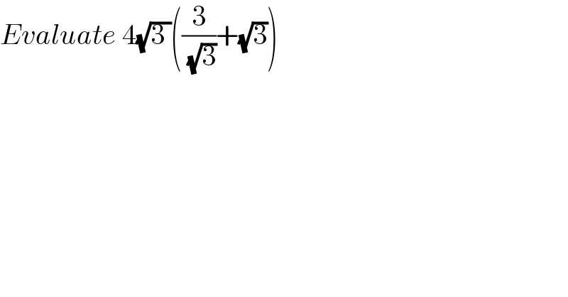 Evaluate 4(√(3 ))((3/( (√3)))+(√3))  