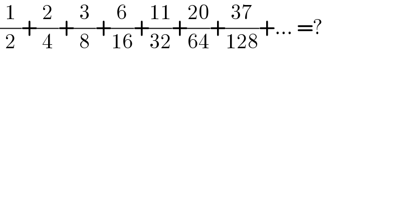 (1/2)+(2/4)+(3/8)+(6/(16))+((11)/(32))+((20)/(64))+((37)/(128))+... =?  