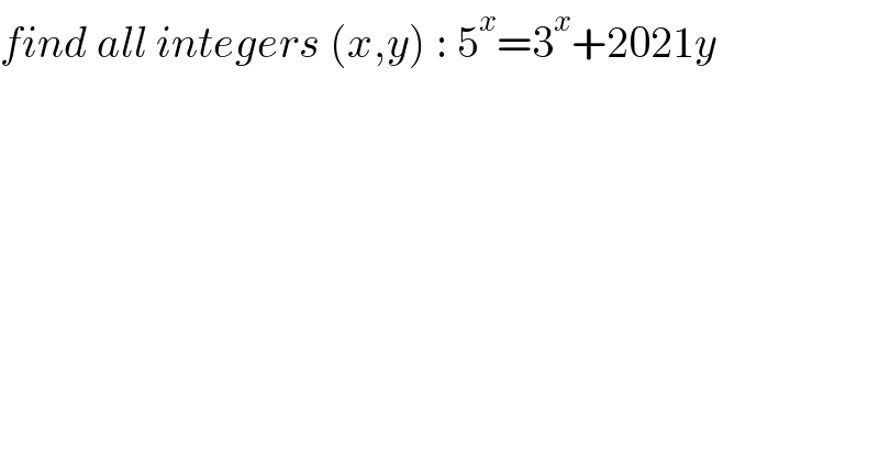 find all integers (x,y) : 5^x =3^x +2021y  