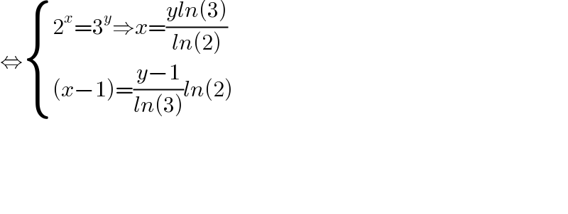 ⇔ { ((2^x =3^y ⇒x=((yln(3))/(ln(2))))),(((x−1)=((y−1)/(ln(3)))ln(2))) :}        