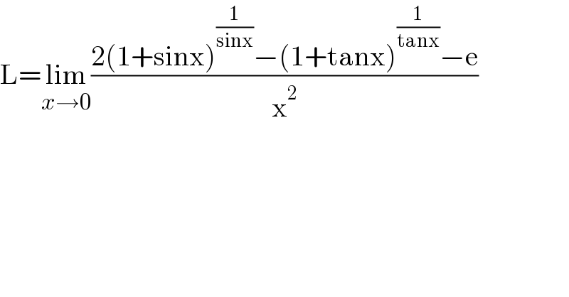 L=lim_(x→0) ((2(1+sinx)^(1/(sinx)) −(1+tanx)^(1/(tanx)) −e)/x^2 )  