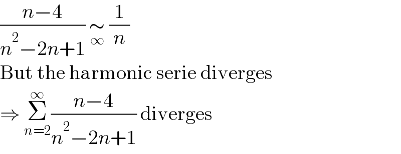 ((n−4)/(n^2 −2n+1)) ∼_∞  (1/n)  But the harmonic serie diverges  ⇒ Σ_(n=2) ^∞ ((n−4)/(n^2 −2n+1)) diverges  