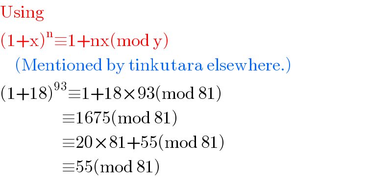 Using  (1+x)^n ≡1+nx(mod y)       (Mentioned by tinkutara elsewhere.)  (1+18)^(93) ≡1+18×93(mod 81)                       ≡1675(mod 81)                       ≡20×81+55(mod 81)                       ≡55(mod 81)  