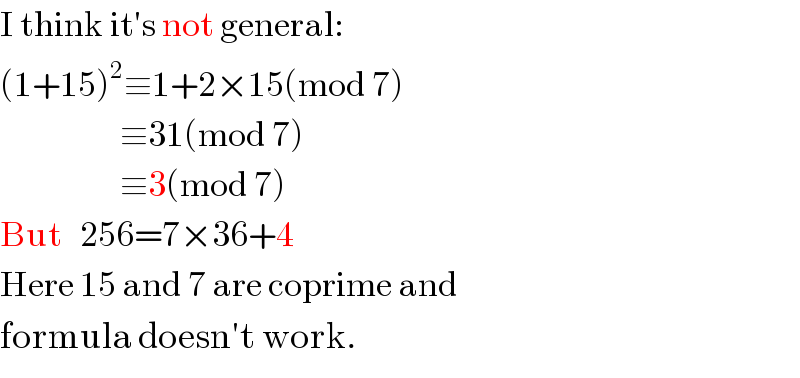 I think it′s not general:  (1+15)^2 ≡1+2×15(mod 7)                      ≡31(mod 7)                      ≡3(mod 7)  But   256=7×36+4  Here 15 and 7 are coprime and  formula doesn′t work.  