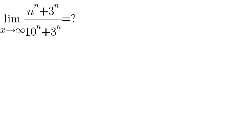 lim_(x→∞) ((n^n +3^n )/(10^n +3^n ))=?  