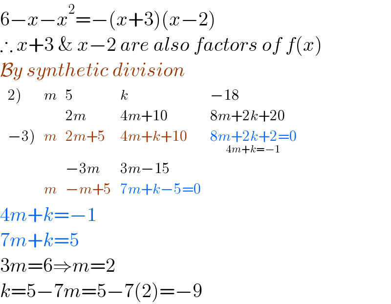 6−x−x^2 =−(x+3)(x−2)  ∴ x+3 & x−2 are also factors of f(x)  By synthetic division   determinant (((2)),m,5,k,(−18)),(,,(2m),(4m+10),(8m+2k+20)),((−3)),m,(2m+5),(4m+k+10),(8m+2k+2=0_(4m+k=−1) )),(,,(−3m),(3m−15),),(,m,(−m+5),(7m+k−5=0),))  4m+k=−1  7m+k=5  3m=6⇒m=2  k=5−7m=5−7(2)=−9  