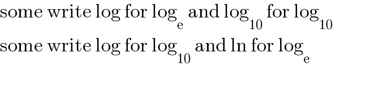 some write log for log_e  and log_(10)  for log_(10)   some write log for log_(10)  and ln for log_e   