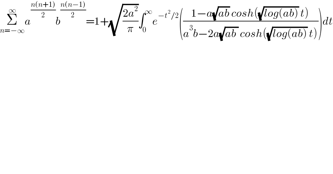 Σ_(n=−∞) ^∞ a^((n(n+1))/2) b^((n(n−1))/2) =1+(√((2a^2 )/π))∫_0 ^∞ e^(−t^2 /2) (((1−a(√(ab)) cosh((√(log(ab))) t))/(a^3 b−2a(√(ab )) cosh((√(log(ab))) t))))dt  