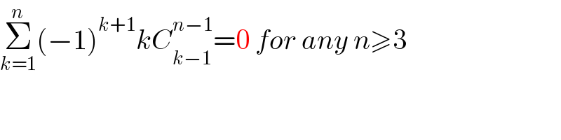 Σ_(k=1) ^n (−1)^(k+1) kC_(k−1) ^(n−1) =0 for any n≥3  