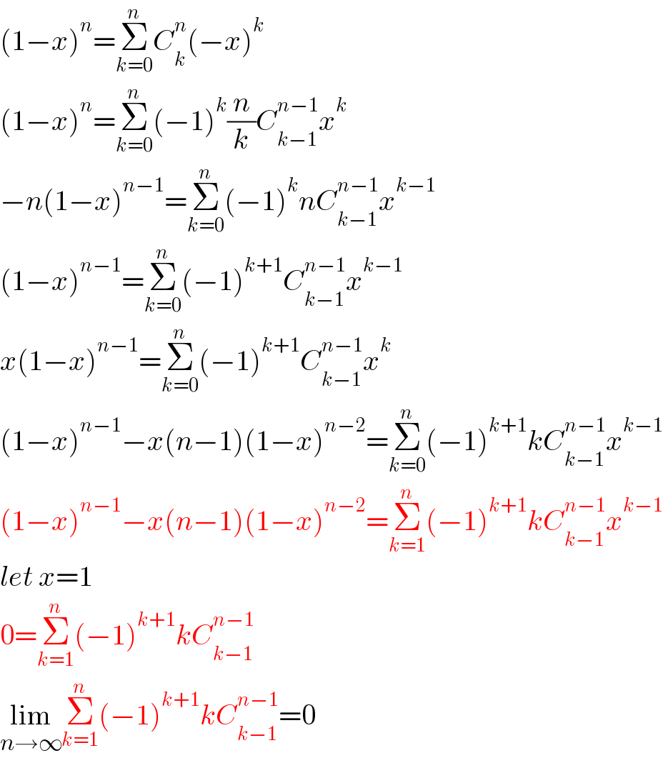 (1−x)^n =Σ_(k=0) ^n C_k ^n (−x)^k   (1−x)^n =Σ_(k=0) ^n (−1)^k (n/k)C_(k−1) ^(n−1) x^k   −n(1−x)^(n−1) =Σ_(k=0) ^n (−1)^k nC_(k−1) ^(n−1) x^(k−1)   (1−x)^(n−1) =Σ_(k=0) ^n (−1)^(k+1) C_(k−1) ^(n−1) x^(k−1)   x(1−x)^(n−1) =Σ_(k=0) ^n (−1)^(k+1) C_(k−1) ^(n−1) x^k   (1−x)^(n−1) −x(n−1)(1−x)^(n−2) =Σ_(k=0) ^n (−1)^(k+1) kC_(k−1) ^(n−1) x^(k−1)   (1−x)^(n−1) −x(n−1)(1−x)^(n−2) =Σ_(k=1) ^n (−1)^(k+1) kC_(k−1) ^(n−1) x^(k−1)   let x=1  0=Σ_(k=1) ^n (−1)^(k+1) kC_(k−1) ^(n−1)   lim_(n→∞) Σ_(k=1) ^n (−1)^(k+1) kC_(k−1) ^(n−1) =0  