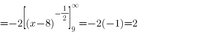 =−2[(x−8)^(−(1/2)) ]_9 ^∞ =−2(−1)=2  