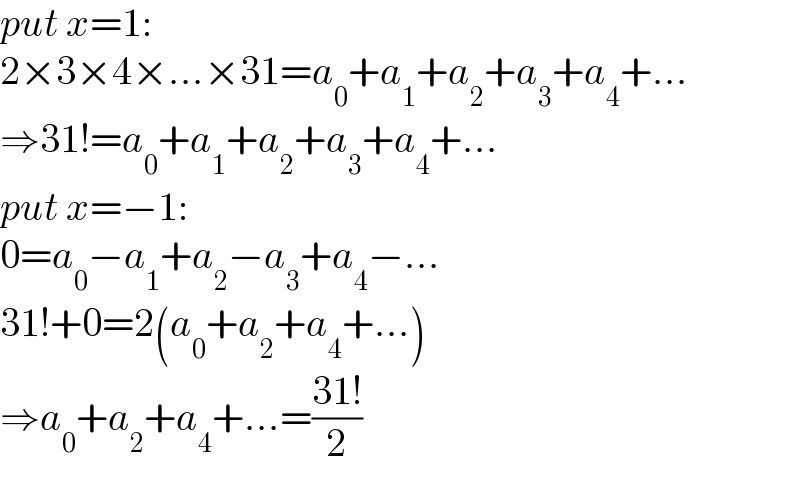 put x=1:  2×3×4×...×31=a_0 +a_1 +a_2 +a_3 +a_4 +...  ⇒31!=a_0 +a_1 +a_2 +a_3 +a_4 +...  put x=−1:  0=a_0 −a_1 +a_2 −a_3 +a_4 −...  31!+0=2(a_0 +a_2 +a_4 +...)  ⇒a_0 +a_2 +a_4 +...=((31!)/2)  