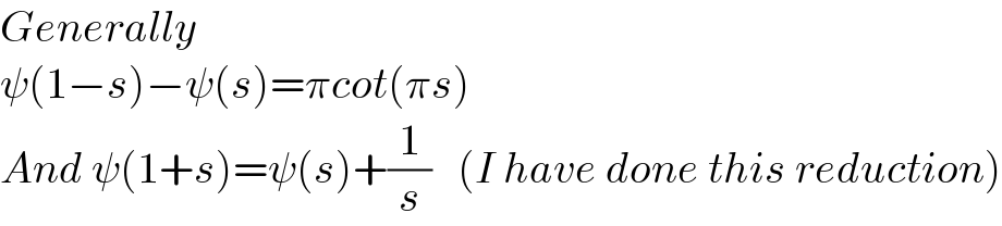 Generally   ψ(1−s)−ψ(s)=πcot(πs)  And ψ(1+s)=ψ(s)+(1/s)   (I have done this reduction)  