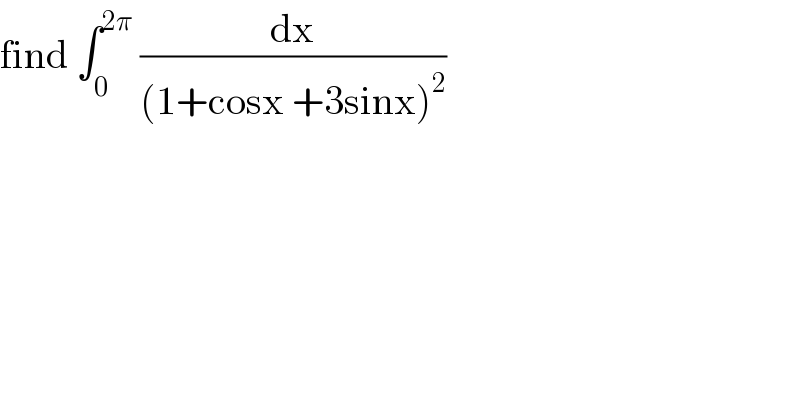 find ∫_0 ^(2π)  (dx/((1+cosx +3sinx)^2 ))  