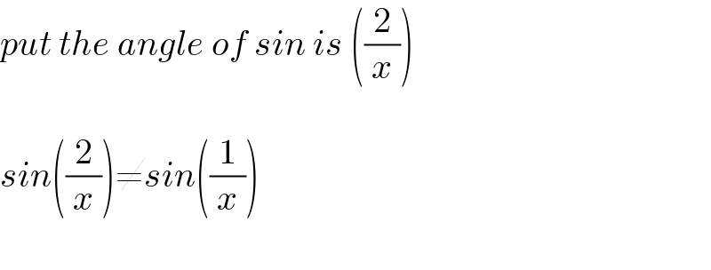 put the angle of sin is ((2/x))    sin((2/x))≠sin((1/x))    