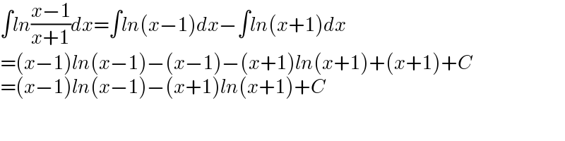 ∫ln((x−1)/(x+1))dx=∫ln(x−1)dx−∫ln(x+1)dx  =(x−1)ln(x−1)−(x−1)−(x+1)ln(x+1)+(x+1)+C  =(x−1)ln(x−1)−(x+1)ln(x+1)+C  