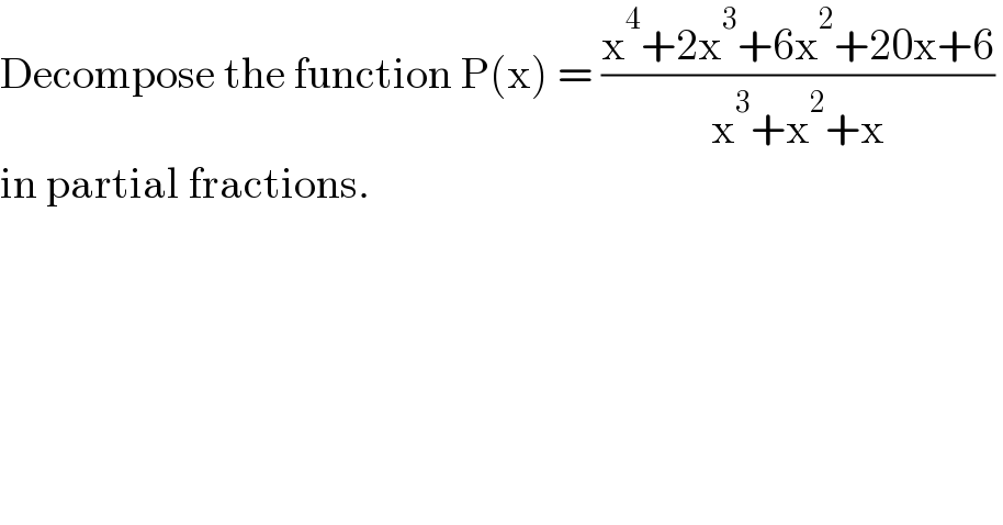 Decompose the function P(x) = ((x^4 +2x^3 +6x^2 +20x+6)/(x^3 +x^2 +x))   in partial fractions.  
