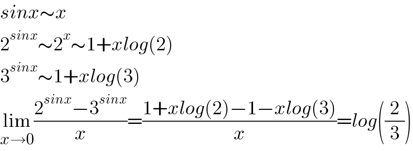 sinx∼x  2^(sinx) ∼2^x ∼1+xlog(2)  3^(sinx) ∼1+xlog(3)  lim_(x→0) ((2^(sinx) −3^(sinx) )/x)=((1+xlog(2)−1−xlog(3))/x)=log((2/3))  