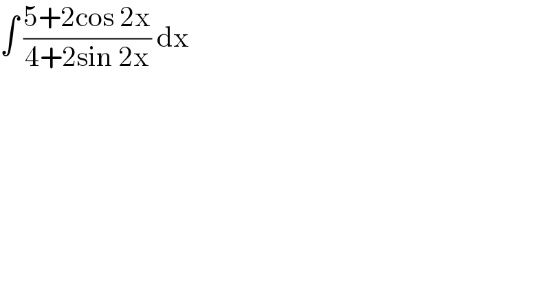 ∫ ((5+2cos 2x)/(4+2sin 2x)) dx   