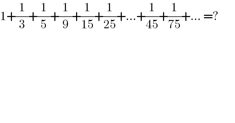 1+(1/3)+(1/5)+(1/9)+(1/(15))+(1/(25))+...+(1/(45))+(1/(75))+... =?  