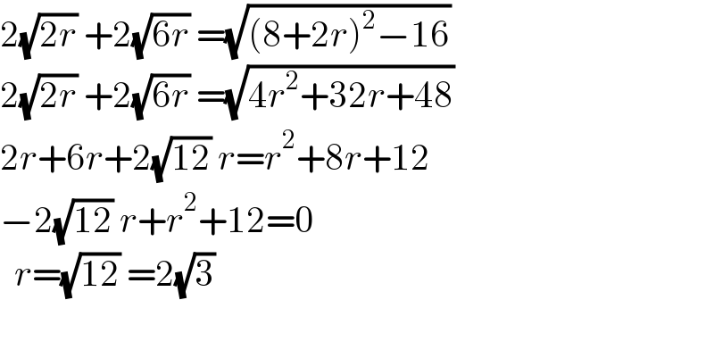 2(√(2r)) +2(√(6r)) =(√((8+2r)^2 −16))  2(√(2r)) +2(√(6r)) =(√(4r^2 +32r+48))  2r+6r+2(√(12)) r=r^2 +8r+12  −2(√(12)) r+r^2 +12=0    r=(√(12)) =2(√3)      