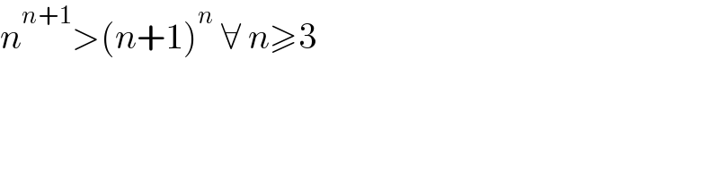 n^(n+1) >(n+1)^n  ∀ n≥3  