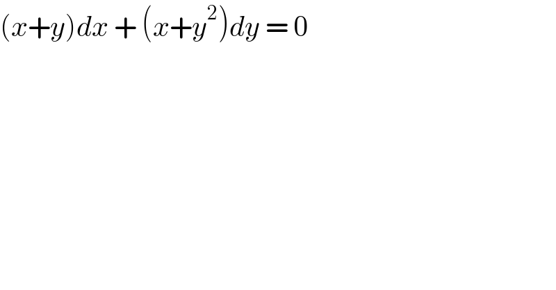 (x+y)dx + (x+y^2 )dy = 0   
