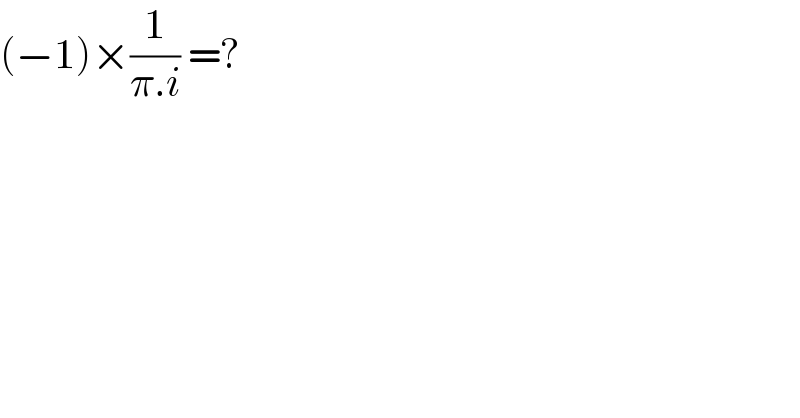 (−1)×(1/(π.i)) =?   