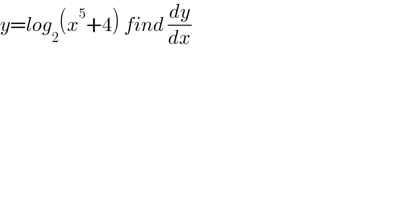 y=log_2 (x^5 +4) find (dy/dx)  