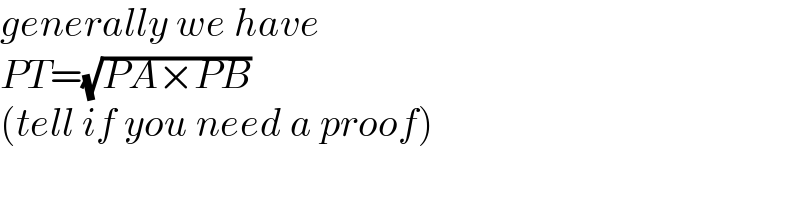 generally we have  PT=(√(PA×PB))  (tell if you need a proof)  
